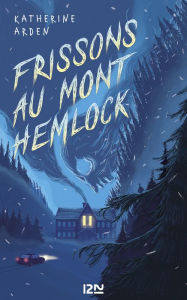 Title: Frissons au Mont Hemlock, Author: Katherine Arden