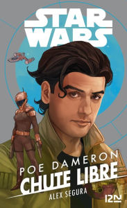 Title: Star Wars : Poe Dameron : Chute libre, Author: Alex Segura