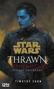 Title: Star Wars : Thrawn L'Ascendance - tome 1 : Chaos croissant, Author: Timothy Zahn