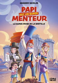 Title: Papi est un super menteur tome 03 : La super prise de la Bastille, Author: Grégory Nicolas