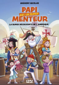 Title: Papi est un super menteur - tome 04 : La super découverte de l'Amérique, Author: Grégory Nicolas