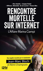 Title: Rencontre mortelle sur Internet. L'affaire Marina Ciampi, Author: Jean-Marc Bloch