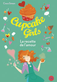 Title: Cupcake Girls - tome 28 : La recette de l'amour, Author: Coco Simon