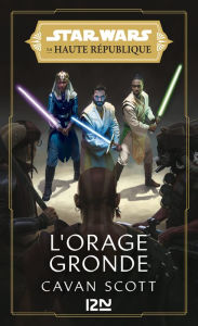 Title: Star Wars - La Haute République: La Lumière des Jedi Tome 2 : L'Orage gronde, Author: Cavan Scott