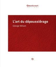 Title: L'art du dépoussiérage: Essai littéraire, Author: Edwige Wilson