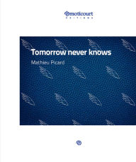 Title: Tomorrow never knows: Une nouvelle orwellienne, Author: Mathieu Picard