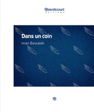 Title: Dans un coin: Nouvelle, Author: Iman Bassalah