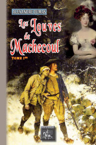 Title: Les Louves de Machecoul (Tome 1), Author: Alexandre Dumas