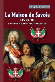 Title: La Maison de Savoie (Livre 3 : La Dame de Volupté - Charles-Emmanuel III), Author: Alexandre Dumas