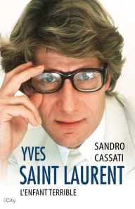 Title: Yves Saint Laurent l'enfant terrible, Author: Sandro Cassati