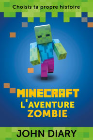 Title: Minecraft : l'aventure zombie, Author: John Diary