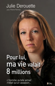 Title: Pour lui, ma vie valait 8 millions, Author: Julie Derouette