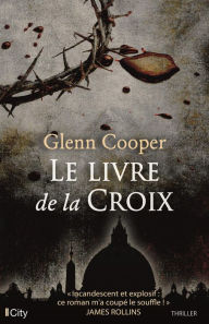 Title: Le livre de la croix, Author: Glenn Cooper