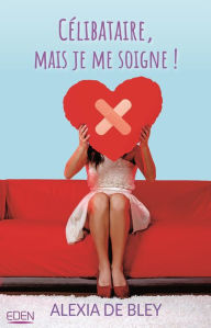 Title: Célibataire mais je me soigne, Author: Alexia de Bley