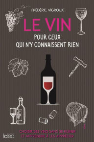 Title: Le vin pour ceux qui n'y connaissent rien, Author: Frédéric Vigroux