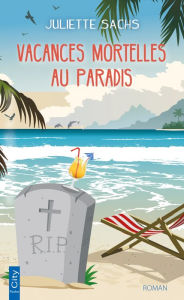 Title: Vacances mortelles au paradis, Author: Juliette Sachs