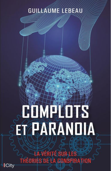 Complots et paranoïa: La vérité sur les théories de la conspiration