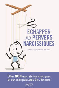 Title: Echapper aux pervers narcissiques: Dites NON aux relations toxiques et aux manipulateurs émotionnels, Author: Marie-Françoise Barbot
