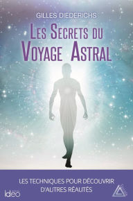 Title: Les secrets du voyage astral, Author: Gilles Diederichs
