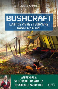 Title: Bushcraft, suivez le guide, Author: Alban Cambe