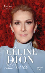 Title: Céline Dion Diva, Author: Antoine Lucciardi
