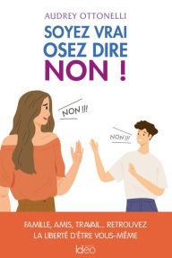 Title: Soyez vrai, osez dire non, Author: Audrey Ottonelli