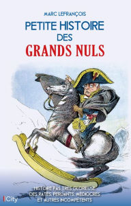 Title: Petite histoire des grands nuls, Author: Marc Lefrançois