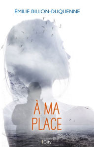 Title: À ma place, Author: Émilie Billon-Duquenne