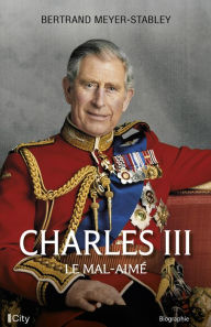 Title: Charles III, le mal-aimé, Author: Bertrand Meyer-Stabley