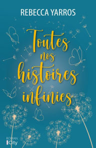 Title: Toutes nos histoires infinies, Author: Rebecca Yarros