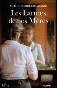 Title: Les larmes de nos mères, Author: Aurélie Puaud-Champagne