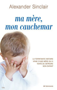 Title: Ma mère mon cauchemar, Author: Alexander Sinclair