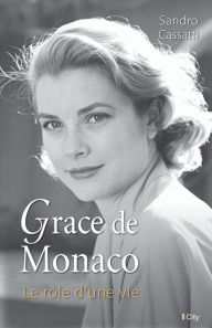 Title: Grace de Monaco: Le rôle d'une vie, Author: Sandro Cassati