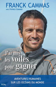 Title: J'ai mis les voiles pour gagner, Author: Franck Cammas