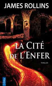 Title: La Cité de l'Enfer, Author: James Rollins