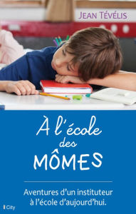 Title: A l'école des mômes, Author: Jean Tévélis