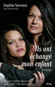 Title: Ils ont échangé mon enfant, Author: Sophie Serrano