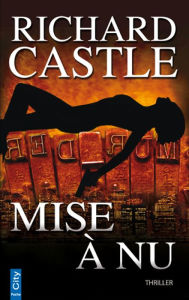 Title: Mise à nu (Naked Heat), Author: Richard Castle