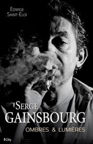 Title: Serge Gainsbourg, ombres et lumières, Author: Edwige Saint-Eloi