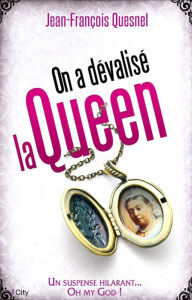 Title: On a dévalisé la Queen !, Author: Jean-François Quesnel