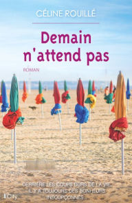 Title: Demain n'attend pas, Author: Céline Rouillé