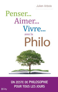 Title: Penser, aimer, vivre... avec la philo, Author: Julien Laurent