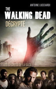 Title: The Walking Dead décrypté: Les secrets de la saga, Author: Antoine Lucciardi