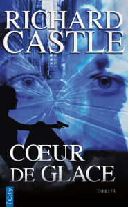 Title: Coeur de glace (Frozen Heat), Author: Richard Castle