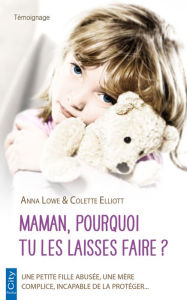 Title: Maman, pourquoi tu les laisses faire ?, Author: Anna Lowe