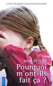 Title: Pourquoi m'ont-ils fait ça ?, Author: Anya Peters