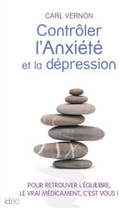 Title: Contrôler l'anxiété et la dépression, Author: Carl Vernon