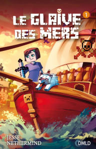 Title: Le glaive des mers T1: une aventure non-officielle de Minecraft, Author: Michael M Franz