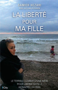 Title: La liberté pour ma fille, Author: Samieh Hezari
