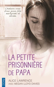 Title: La petite prisonnière de papa, Author: Alice Lawrence
